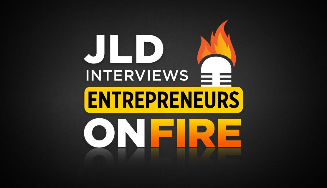 JLD Interviews Entrepreneurs on Fire
